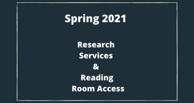 Updated Spring 2021 Research Services and Reading Room Access