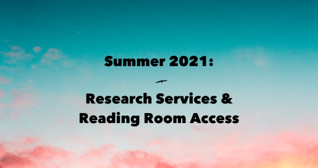 Summer 2021 Research Services and Reading Room Access