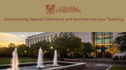 Image of Addlestone Library Rivers Green and building exterior with fountains. Text reads "Incorporating Special Collections and Archives into Your Teaching"